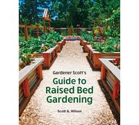 Gardener Scott's Guide to Raised Bed Gardening