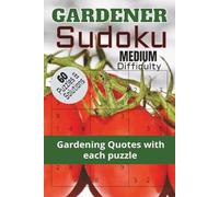 GARDENER Sudoku Medium Difficulty: 60 Puzzles & Solutions | Gardening Quote With Each Puzzle | Sudoku Puzzle Book | 9x9 Grids | 6 x 9 inches, 120 Pages