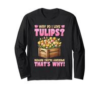 Gardener WHY DO I LOVE TULIPS? Funny Tulip Garden Long Sleeve T-Shirt
