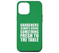 Gardeners Always Bring Something Fresh To The Table Case for iPhone 12 Pro Max