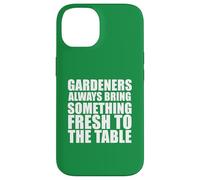 Gardeners Always Bring Something Fresh To The Table Case for iPhone 14