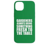 Gardeners Always Bring Something Fresh To The Table Case for iPhone 14 Plus