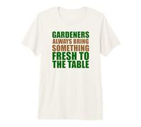Gardeners Always Bring Something Fresh to The Table Premium T-Shirt