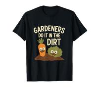 Gardeners Do It in the Dirt Garden Humor novelty Design T-Shirt