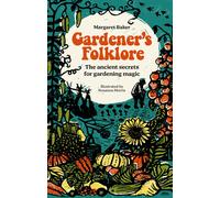 Gardener'S Folklore: The Ancient Secrets for Gardening Magic