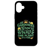 Gardeners Grow Peace One Plant At A Time for Plant Fans Case for iPhone 16 Plus