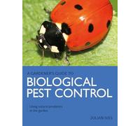 Gardener's Guide to Biological Pest Control: Using natural predators in the garden (A Gardener's Guide to)