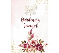 Gardeners Journal: Garden Log Book With Plant Log, Suppliers Information, Expense, Budget, to Do List, Wish List, Monthly Calendar etc, Garden Planner And Log Book
