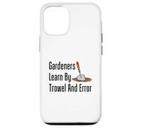 Gardeners Learn By Trowel And Error Funny Garden Pun Case for iPhone 12/12 Pro