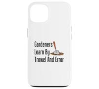 Gardeners Learn By Trowel And Error Funny Garden Pun Case for iPhone 13