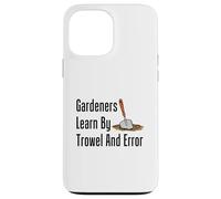 Gardeners Learn By Trowel And Error Funny Garden Pun Case for iPhone 13 Pro Max