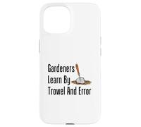 Gardeners Learn By Trowel And Error Funny Garden Pun Case for iPhone 15