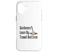 Gardeners Learn By Trowel And Error Funny Garden Pun Case for iPhone 16 Plus