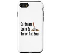 Gardeners Learn By Trowel And Error Funny Garden Pun Case for iPhone SE (2020) / 7/8