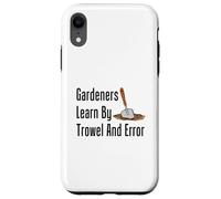 Gardeners Learn By Trowel And Error Funny Garden Pun Case for iPhone XR