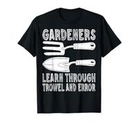 Gardener's Learn Through Trowel and Error - Plant Lover T-Shirt