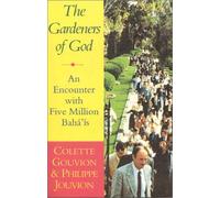 Gardeners of God: Encounter with Five Million Baha'is