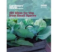 Gardeners' World: 101 Ideas for Veg from Small Spaces