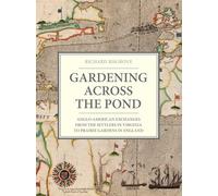 Gardening Across the Pond: Anglo-American Exchanges from the Settlers in Virginia to Prairie Gardens in England