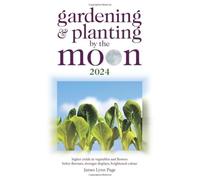 Gardening and Planting by the Moon 2024