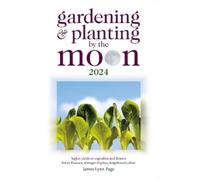 Gardening and Planting by the Moon 2024