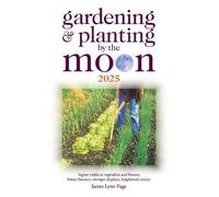 Gardening and Planting by the Moon 2025