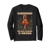 Gardening Because Murder is Wrong Funny Retro Design Long Sleeve T-Shirt
