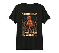 Gardening Because Murder is Wrong Funny Retro Design Premium T-Shirt