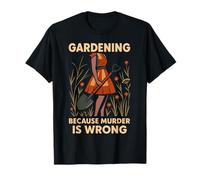 Gardening Because Murder is Wrong Funny Retro Design T-Shirt