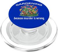 Gardening Because Murder Is Wrong Plant Flowers Instead Fun PopSockets PopGrip for MagSafe