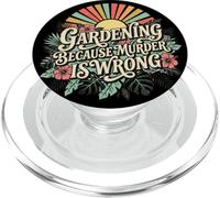 Gardening Because Murder Is Wrong PopSockets PopGrip for MagSafe