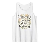 Gardening Because Murder is Wrong Tank Top