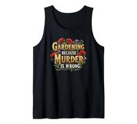 Gardening Because Murder is Wrong Tank Top