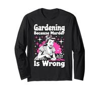 Gardening Because Murder is Wrong ~ Unhinged 1950s Housewife Long Sleeve T-Shirt