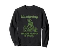 Gardening Because Murder Is Wrong Vintage Funny Gardening Sweatshirt