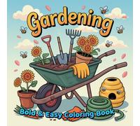 Gardening Bold & Easy Coloring Book: Simple and Relaxing Garden Scenes for Adults and Teens Featuring Flowers, Tools, Pots, and Peaceful Outdoor Moments