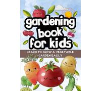 Gardening book for kids: Learn to grow a vegetable garden easily
