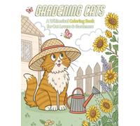 Gardening Cats: A Whimsical Coloring Book for Cat Lovers & Gardeners - Relaxing Scenes of Feline Friends Planting, Harvesting Herbs, and Tending Cozy Cottage Gardens (Coloring World Adventures)