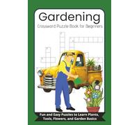 Gardening Crossword Puzzle Book for Beginners: Fun and Easy Puzzles to Learn Plants, Tools, Flowers, and Garden Basics