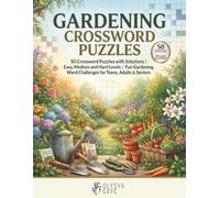 Gardening Crossword Puzzles: 50 Crossword Puzzles with Solutions | Easy, Medium and Hard Levels | Fun Gardening Word Challenges for Teens, Adults & Seniors
