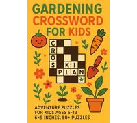 Gardening Crossword Puzzles for Kids: Adventure Puzzles for Kids Ages 6-12 | 6x9 inches, 50+ Puzzles |