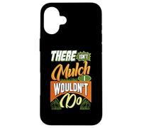 Gardening Design For Garden Work Lover - Mulch I Wouldn't Do Case for iPhone 16 Plus