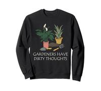 Gardening Dirty Thoughts Plant Humor Funny Quote Art Sweatshirt