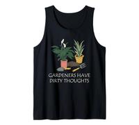 Gardening Dirty Thoughts Plant Humor Funny Quote Art Tank Top