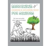 Gardening Drawing & Coloring Book For Seniors: A Great Way For Seniors To Keep Active And Relax Their Mind.