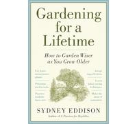 Gardening for a Lifetime: How to Garden Wiser As You Grow Older