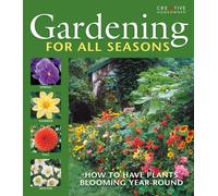 Gardening for All Seasons : Your How-To Guide to a Thriving & Blooming Garden Year-Round