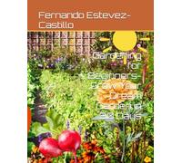 Gardening for Beginners- Grow Your Dream Garden in 30 Days