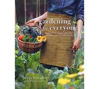Gardening for Everyone: Growing Vegetables, Herbs and More at Home