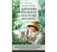 Gardening for Mental Health and Wellness: Learn how gardening goes beyond growing food and flowers. Use gardening to increase health, joy, peace, and life satisfaction.